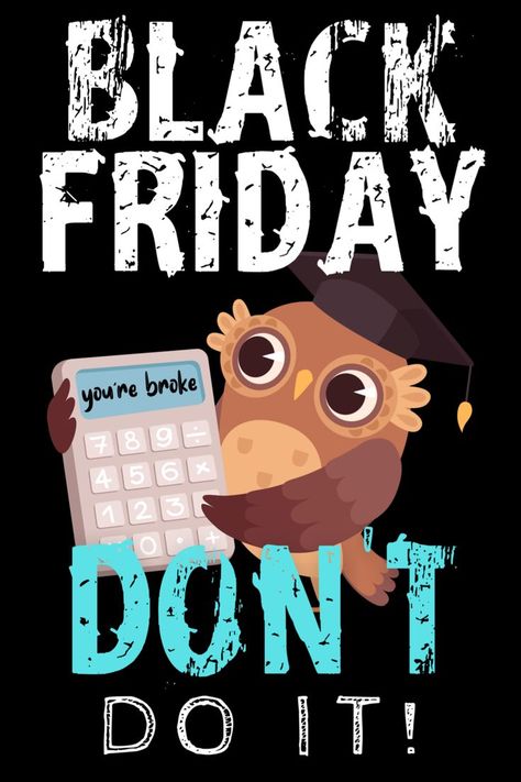 Black Friday Don’t Do It, You Are Broke! Funny T-Shirt Poster Sticker Mug! Happy Black Friday Funny, Black Friday Funny Humor, Black Friday Shirts Funny, Black Friday Quotes, Friday Memes, Black Friday Funny, Friday Funny, Black Friday Shirts, Friday Shirt