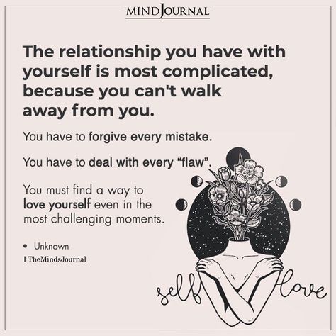 The relationship you have with yourself is most complicated, because you can’t walk away from you. You have to forgive every mistake. You have to deal with every “flaw.” You must find a way to love yourself even in the most challenging moments. -Unknown #selfcare #selflove The Relationship You Have With Yourself, Positive Journaling, Relationship With Yourself, The Minds Journal, Big Magic, Minds Journal, Cheating Husband, Soulmate Love Quotes, Soulmate Quotes