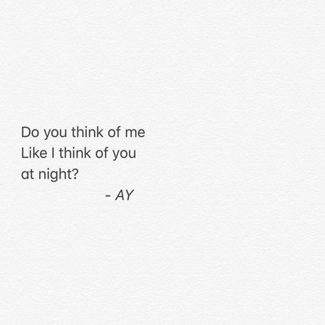 I Think Of You At 2am, I Think Of You Everyday, This Made Me Think Of You, Do You Think Of Me Like I Think Of You, Everything Hits You At Night Quotes, Do You Still Think Of Me, Do You Think Of Me, I Dreamt Of You Last Night, Do You Ever Think Of Me