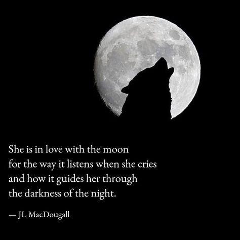 "She is in love with the moon for the way it listens when she cries and how it guides her through the darkness of the night." #jlmacdougall #poetry #quotes #hersavagesoul #sheswild #wolfquotes Wolf And Moon Quotes, Wolf Moon Quotes, Quotes For Moon Lovers, Full Moon Quotes Feelings, She Quotes Deep, Moon Lovers Quotes, Moon Love Quotes, Full Moon Quotes, When She Cries