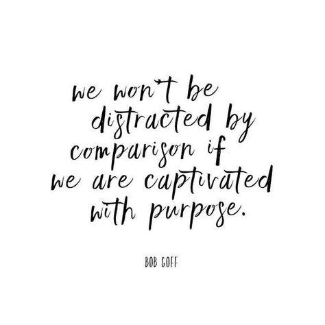 Inspiring quote: We won't be distracted by comparison if we are captivated with purpose. Bob Goff. #quote #inspiration #bobgoff Comparison Quotes, Bob Goff, The Garden Of Words, Hello Lovely, Trendy Quotes, Bill Gates, Inspiring Quotes About Life, Jesus Quotes, Social Media Quotes