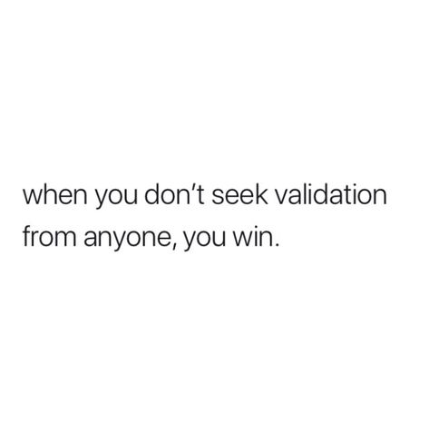 People Who Don’t Answer Texts, No Validation Quotes, Never Seek Validation, Don’t Seek Validation, Self Validation Quotes Love Yourself, Seek Validation Quotes, Don't Seek Validation Quotes, Validation Quotes Woman, Validate Yourself Quotes