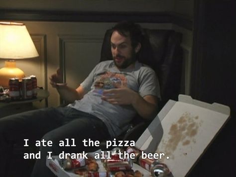 Eat all the pizza and drink all the beer, in general. | 21 Ways To Live Life Like Charlie Kelly Always Sunny In Philadelphia Quotes, Sunny In Philadelphia Quotes, Charlie Kelly, Charlie Day, It's Always Sunny In Philadelphia, Always Sunny, Sunny In Philadelphia, It's Always Sunny, Hate People