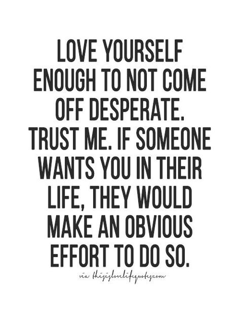 Desperate doesn't look good on you. So glad everyone finally got to see how desperate someone can be. Made my whole weekend!! Effort Quotes Friendship, Desperate Quotes, Relationship Effort Quotes, Effort Quotes, Moving On Quotes, Quotes Friendship, Love Life Quotes, More Quotes, Life Quotes To Live By