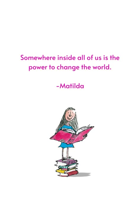 Rohal Dahl Quotes, Rohl Dahl Quotes, Matilda By Roald Dahl, Quotes From Matilda, Matilda Quotes Roald Dahl, Ronald Dahl Quotes, Childrens Books Quotes, Roald Dahl Tattoo, Children’s Book Quotes