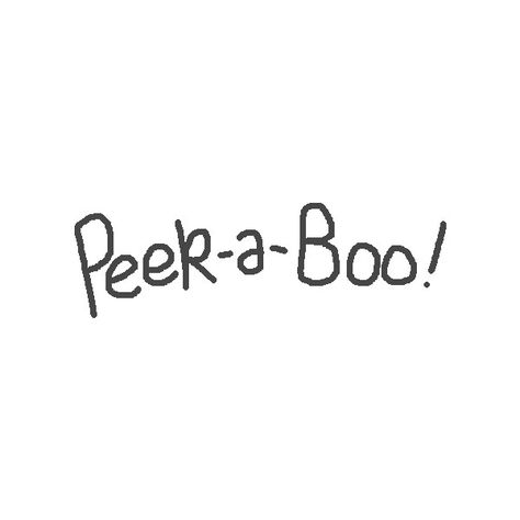 Peekaboo Quotes, Boo Doodle, God Character, Boo Quote, Kids Treat, Quotes Words, Black White Photos, Peek A Boo, Doodle Drawings