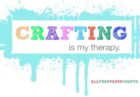 Crafting is my therapy. Art And Craft Quotes, Crafting Sayings, Paper Quilling Projects, Crochet Sayings, Crafting Humor, Craft Sayings, Craft Humor, Scrapbook Sayings, Crafty Quotes