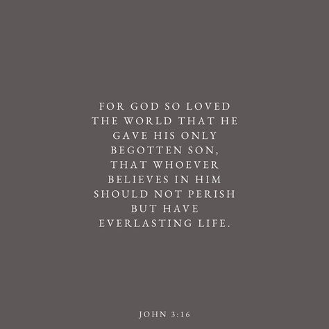 For God so loved the world that He gave His one and only Son, that whosoever believes in Him shall not perish but have everlasting life . John 3:16 Type Amen if you believe! 1 John 2:16-17, John 16:33 Verse, John 10:28-30, John 13:34-35 Love One Another, John 3:16 Shirt, Faith Scripture, John 3:16, Everlasting Life, For God So Loved The World