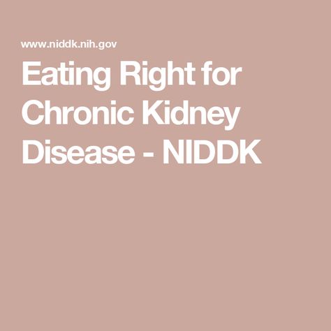 Eating Right for Chronic Kidney Disease - NIDDK Chronic Kidney, How To Take Care Of Your Kidneys, Fresenius Kidney Care Recipes, Kidney Stages, Chronic Kidney Disorder, Kidney Diet, Kidney Health, Eat Right, Disease