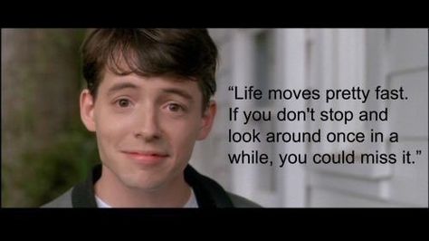 Life is short. If you don't stop and look around once in a while and enjoy it, it could pass you by. Life Moves Pretty Fast, Important Life Lessons, Movie Lines, It Goes On, Visual Statements, Quotable Quotes, Look At You, A Quote, Wise Quotes