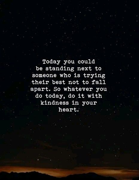 Today you could be standing next to someone who is trying their best not to fall apart. So whatever you do today, do it with kindness in your heart.Motivational quote,  positive quote, inspirational quotes, daily quote, powerful quote. Today You Could Be Standing Next To Someone, Today You Could Be Standing, Holding It All Together Quotes, Trying To Keep It Together Quotes, Where You Stand In Someones Life, Trying To Hold It Together Quotes, Quotes About Trying Your Best, Standing Up For Yourself Quotes, Positive Quotes About Love