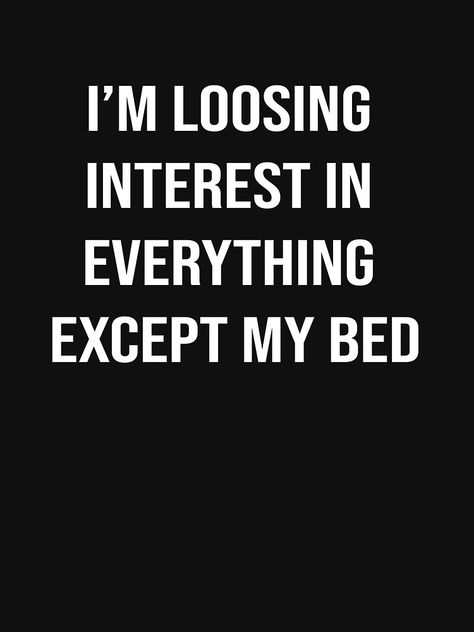 Im Not Interested Quotes, Loosing Interest In Everything Quotes, Love My Bed Quotes, Loosing Interest Quotes Feelings, Everything Sucks Quote My Life, Loosing Interest In Everything, When Im Finally Done Quotes, Im At My Breaking Point Quotes Life, Loosing Interest Quotes