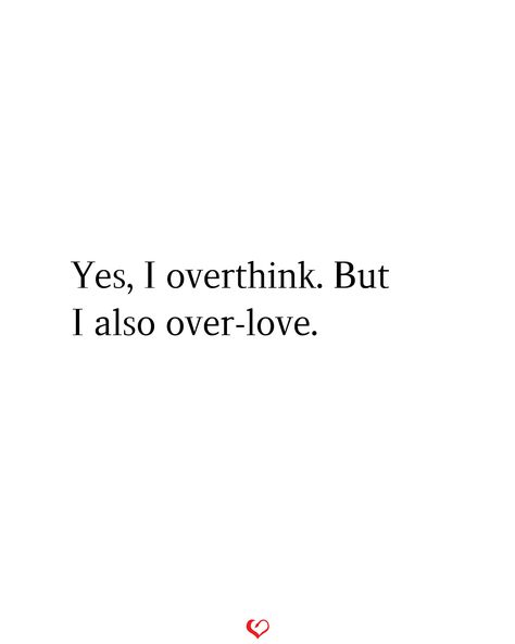 Yes, I overthink. But I also over-love. Yes I Overthink Quotes, Overthinking Love Quotes, Overthinking Quotes Relationships Love, Sorry I Overthink, I Overthink Quotes, Overthink Overlove, Overthinking Quotes Relationships, Overthinker Quotes, Over You Quotes