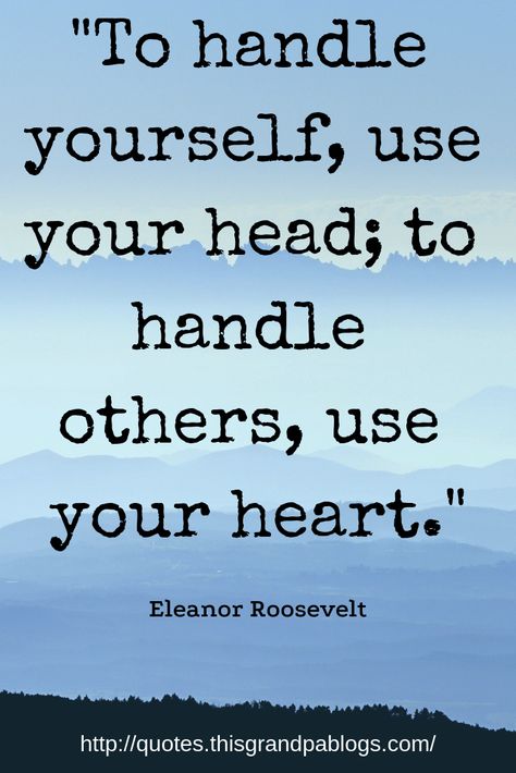 “To handle yourself, use your head; to handle others, use your heart.” Eleanor Roosevelt Quotes on Leadership, Eleanor Roosevelt, Leadership Quotes Smart Quotes Wisdom, Short Leadership Quotes, Bad Leadership Quotes, Leadership Quotes Work, Team Work Motivation, Employee Quotes, Beautiful Quotes Inspirational, Motivational Leadership Quotes, Quotes On Leadership