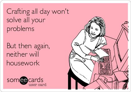 #Workplace: Crafting all day won't solve all your problems But then again, neither will housework Wednesday Crafts, Craft Humor, Sewing Humor, Crochet Quote, Sewing Quotes, Quilting Quotes, Scrapbook Quotes, Knitting Humor, Crochet Humor