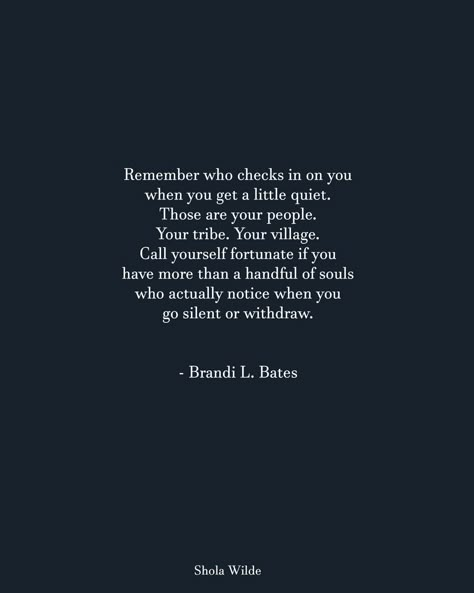 Remember who checks on you when you get quiet. They are your true people. Remember Who Checks On You Quotes, Check On People Who Check On You, Remember Who Showed Up, People Quit On You Quotes, People Checking Up On You Quotes, People Who Check In On You, No One Checking On You Quotes, Check On People Quotes, Remember Who Was There For You Quotes