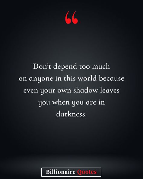 The quote about not depending too much on others is a reminder that we cannot always rely on others to be there for us. Sometimes, we may find ourselves alone in the dark, even with the people we love around us. This is why it is important to be self-reliant and to learn to find strength within ourselves. Self Reliant Quotes, Depending On Others Quotes, Self Reliance Quotes, Discipline Quotes, Alone In The Dark, Self Reliance, Thought Quotes, Deep Thought, Earth Angel