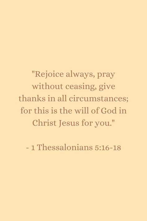 1 Thessalonians 5:16-18 1 Thessalonians 5:16-17, 1 Thessalonians 5 11, 1 Thessalonians 5 17, 1 Thessalonians 5 16, 1 Thessalonians 4, 1 Thessalonians 5, Powerful Bible Verses, Christian Bible Quotes, 1 Thessalonians