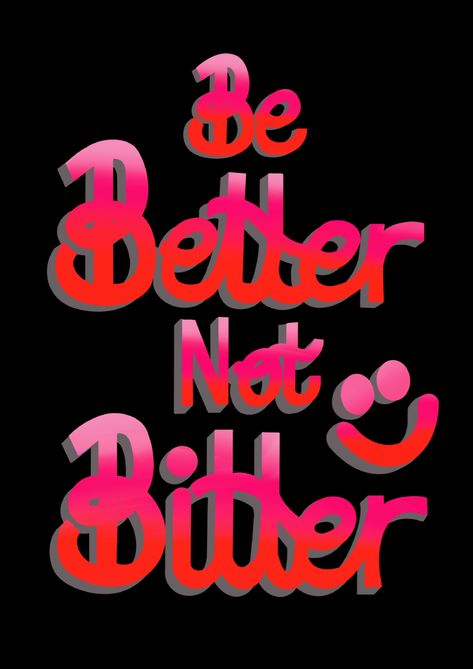 Be Better Not Bitter Quotes, Be Better Or Stay Bitter, Be Better Not Bitter, Get Better Not Bitter, Bitter Wallpaper, Bitterness Quotes, Better Not Bitter, Words Wallpaper, Happy Words