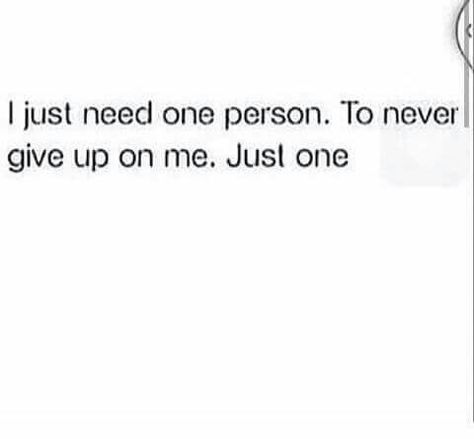 I just need one person. To never give up on me. Just one. Working On Me, Slaap Lekker, Quotes About Everything, The Ugly Truth, Positive Inspiration, Happy Love, Don't Give Up, Real Talk, Giving Up