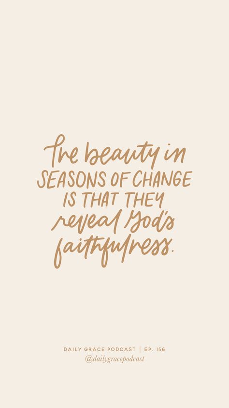 Change Quotes Christian, God Is Doing A New Thing Quotes, God Is Unchanging, Daily Grace Co Wallpaper, The Daily Grace Co, Gods Goodness Quotes, Bible Verses About Change, Fall Is Proof That Change Is Beautiful, Goodness Of God Quotes