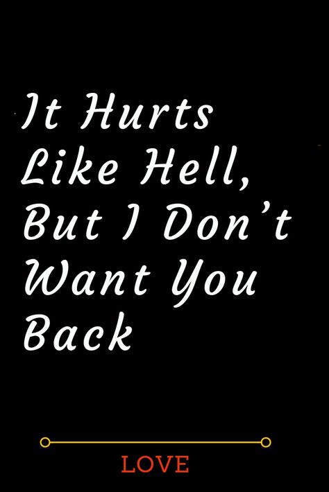 It Hurts Like Hell, But I Don’t Want You Back Motivational Break Up Quotes, Escape Quotes, Hurts Like Hell, Miss My Ex, Letters To My Husband, Love Compatibility, Love Quotes For Boyfriend, Quotes About Love And Relationships, Want You Back