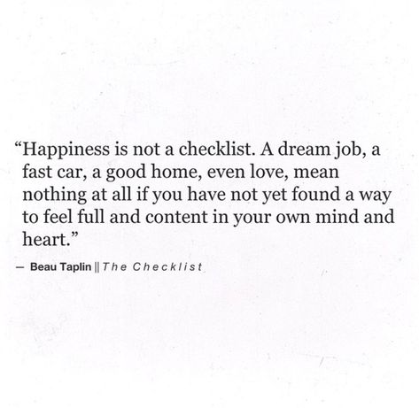 Happiness is not a checklist. [Beau Taplin] Message Positif, Good Year, A Quote, Pretty Words, Great Quotes, Beautiful Words, Positive Energy, Inspirational Words, Cool Words