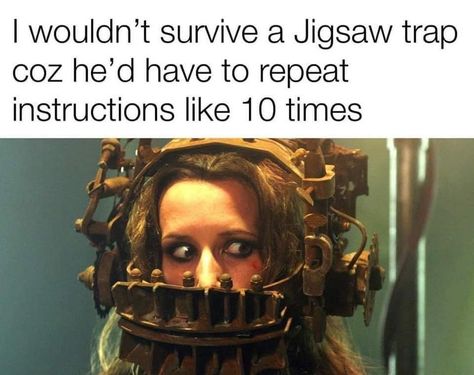 Jigsaw Memes, Saw Horror, Saw Traps, Saw Ii, Saw Series, Sally Man, Funny Memes About Girls, The Saw, Funny Horror