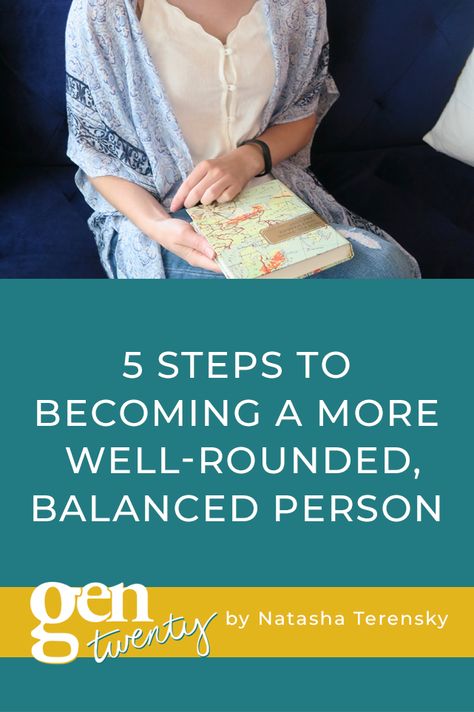 5 Steps to Becoming a More Well-Rounded, Balanced Person - GenTwenty Well Rounded Person, Mental Health Inspiration, Millennials Generation, Mental Energy, Perspective On Life, Finding Balance, Toxic People, Reading Recommendations, Work Life Balance