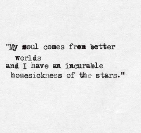 "My soul comes from better worlds and I have an incurable homesickness of the stars." Starry Nights, George Orwell, Poem Quotes, Mendoza, A Quote, Infj, Poetry Quotes, Typewriter, Pretty Words