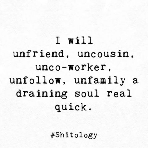 I will unfriend, uncousin, unco-worker, unfollow, unfamily a draining soul real quick. Shitology Quotes, Now Quotes, Counting On, Real Quick, Get Real, Note To Self, The Worst, Memes Quotes, Happily Ever After