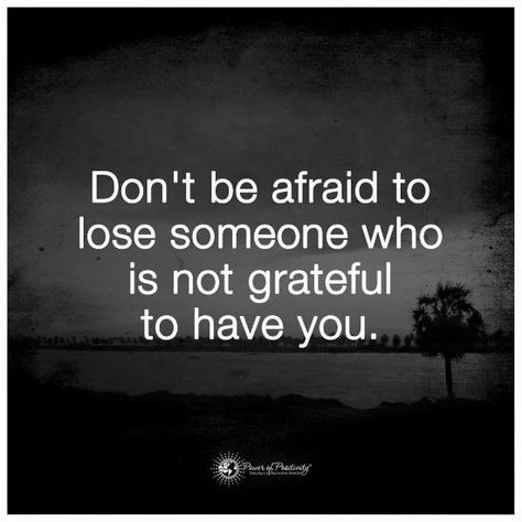 Don't be afraid to lose someone who is not grateful to have you - Quote People In Life Quotes, Lose Someone, Tattoo Quotes About Life, Afraid To Lose You, Motivational Inspirational Quotes, Inspirational Quotes With Images, Power Of Positivity, Quotes About Life, Don't Be Afraid