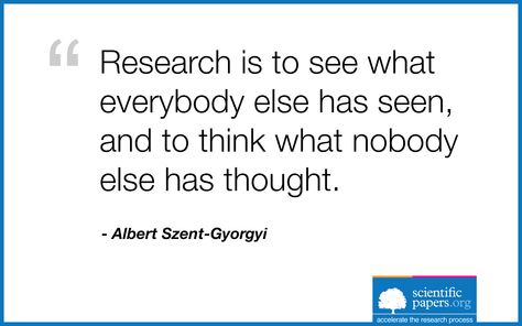 Research is to see what everybody else has seen, and to think what nobody else has thought. (Albert Szent-Gyorgyi) #research #science #scientific #papers #sayings #quotes Quotes About Research, Research Quotes, Scientific Quotes, Temper Quotes, Scientific Quote, Statistics Quotes, Discovery Quotes, Scientist Quote, Baddie Advice