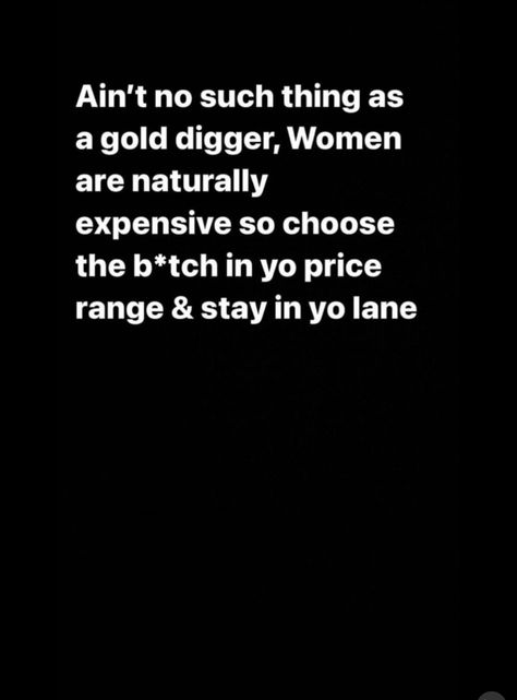 Gold Digger Quotes Funny, Gold Digger Meme Funny, Gold Digger Meme, Gold Digger Quotes, Gold Digger Aesthetic, Just The 2 Of Us, Gold Diggers, Creating Yourself, Gangsta Quotes