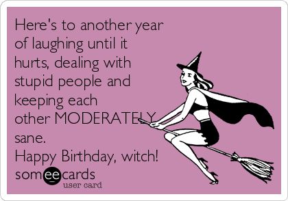 Here's to another year of laughing until it hurts, dealing with stupid people and keeping each other MODERATELY sane. Happy Birthday, witch! Happy Freaking Birthday Funny Friends, Spooky Happy Birthday Wishes, Happy Birthday Sister Funny Hilarious, Happy Birthday Witch, Happy Birthday Witchy Woman, Crazy Birthday Wishes, Happy Birthday Funny Humorous, Funny Happy Birthday Messages, Birthday Message For Husband