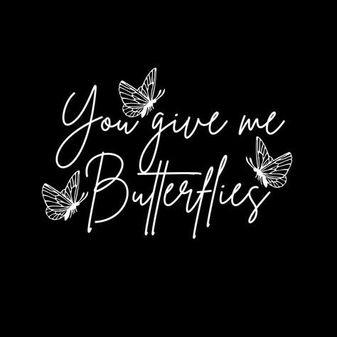 You give me butterflies. You Give Me Butterflies, Give Me Butterflies, Butterflies, Bleach, Give It To Me, T Shirts, T Shirt