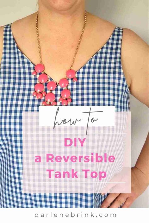 How to DIY a Reversible Tank Top - Darlene Brink Woven Tank Top Sewing Pattern Free, Reversible Top Pattern, Easy Sew Tank Top, Tank Tops Patterns Free Sewing, Tank Top Pattern Sewing, Sleeveless Shirt Pattern, Womens Tank Top Pattern, Sew A Tank Top, Tank Top Diy