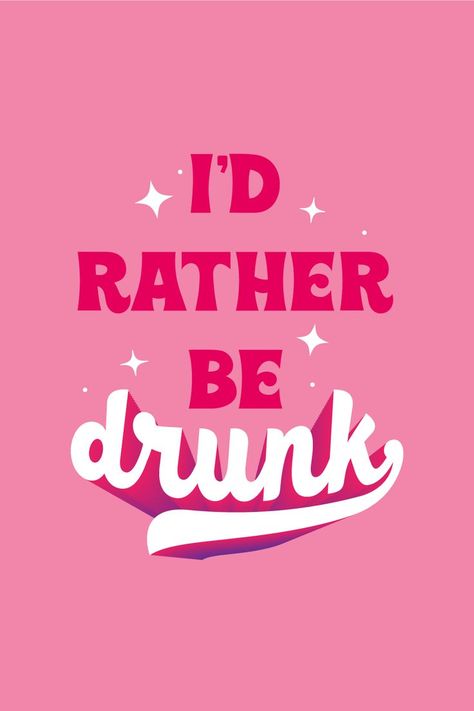 I'D RATHER BE DRUNK - IPHONE WALLPAPER Posters Funny Aesthetic, Funny Quote Posters, Drinks Aesthetic Wallpaper, Barbie Typography, Wall Prints Funny, Baddie Vibes Wallpaper, Redbubble Posters, Groovy Quotes, Love Funny Quotes