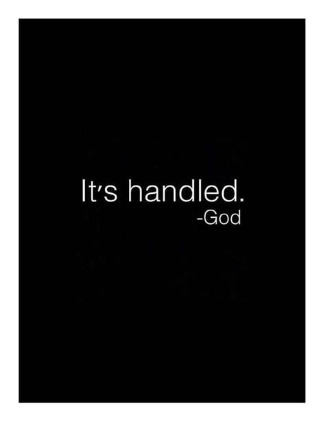 It's Handled. -God God Handles Everything, Angry God Aesthetic, God Is Handling It, Its Handled - God, All In Gods Hands Quotes, God Whispers Quotes, Encouragement Quotes Christian, King Jesus, Vision Board Inspiration