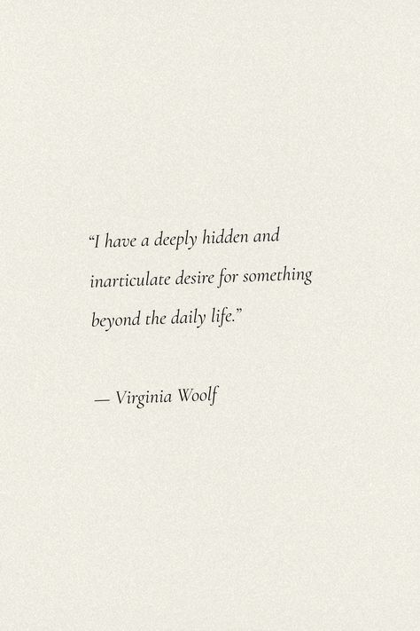 I Have A Deeply Hidden And Inarticulate, Elizabeth Debicki Virginia Woolf, Journey Quotes Life, Poetry About Hope, Female Poets Quotes, Quotes About Desire, Famous Writers Quotes, Literature Quotes Philosophy, Quotes Virginia Woolf