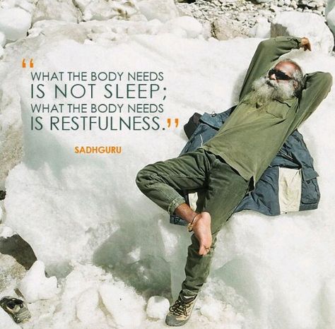 What the body needs in not sleep; what the body needs is restfulness. – Sadhguru Sadhguru Quotes Life Truths, Deep Breath Quotes, Breath Quotes, Yogi Quotes, Buddism Quotes, Inner Engineering, Yoga Centre, Isha Yoga, Jaggi Vasudev