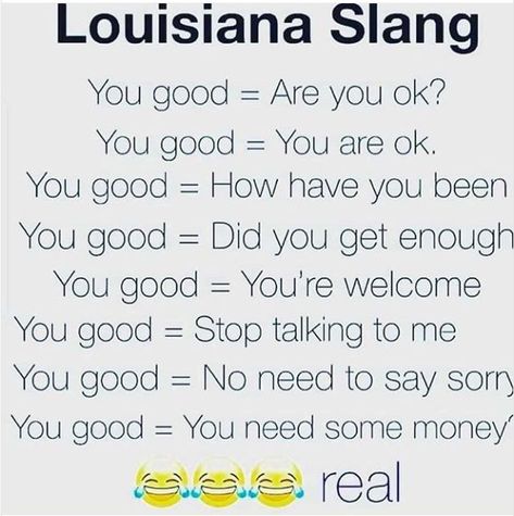 Louisiana Slang - You good Southern Talk, Southern Slang, Southern Humor, You Better Stop, Southern Sayings, South Louisiana, Saying Sorry, English Phrases, Stop Talking