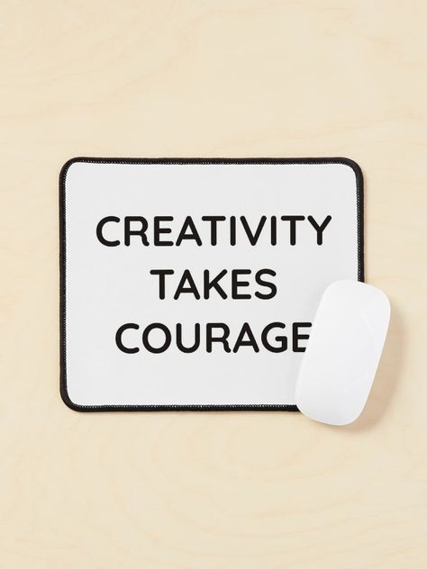 "CREATIVITY TAKES COURAGE" Mouse Pad for Sale by IdeasForArtists | Redbubble Creativity Takes Courage, Womb Healing, Motivational Phrases, Mouse Pad Design, A Mouse, Inspirational Words, Mouse Pad, Healing, Quotes