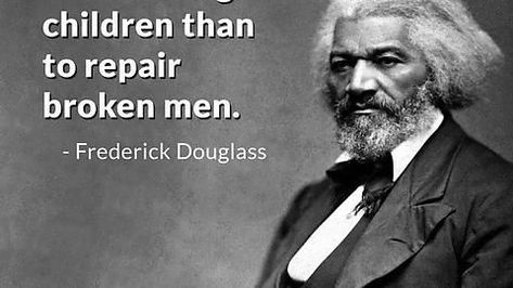 “"It is easier to build strong children than to repair broken men." - Frederick Douglass Frederick Douglass, Kahlil Gibran, Interesting Quotes, Philosophy Quotes, Quotable Quotes, A Quote, Wise Quotes, Famous Quotes, Great Quotes