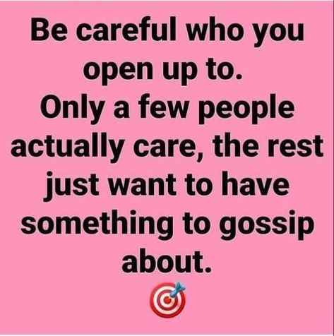 Be careful who you open up to. Only a few people actually care, the rest just want to have something to gossip about. life quotes quotes life life quotes and sayings short life quotes life quotes about gossip Quotes For Gossip People, Let People Gossip Quotes, People That Gossip About You, People That Gossip Quotes, Bossy People Quotes, Gossip People Quotes, Small Town Gossip Quotes, Gossip Quotes Workplace, My Own Life Quotes