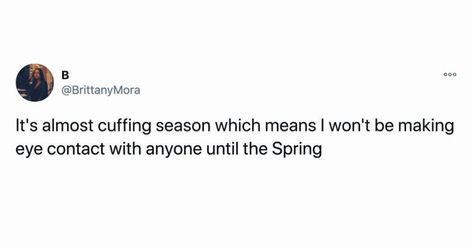 Do you feel that? Yeah, it’s cuffing season. It snuck up on us quickly this year. Usually, we more time to live it up in the summer before entertaining the idea of being cuffed to someone for the colder months. But, here we are. Do you participate in cuffing season or are you more of… It's Cuffing Season, Cuffing Season, Time To Live, You Deserve It, Funny Tweets, Do You Feel, Going Crazy, Words Quotes, This Year