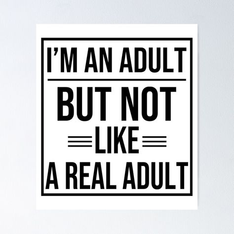 Get my art printed on awesome products. Support me at Redbubble #RBandME: https://www.redbubble.com/i/poster/Humorous-Adulting-Quote-I-m-An-Adult-But-Not-Like-A-Real-Adult-by-Unitepeople/159290589.LVTDI?asc=u Funny Quotes About Adulting, Adulthood Quotes Funny, Memes Adulting, Adulting Memes Funny, Adult Quotes, Memes About Adulting, Adulting Quotes, Simple Words, Kinds Of People