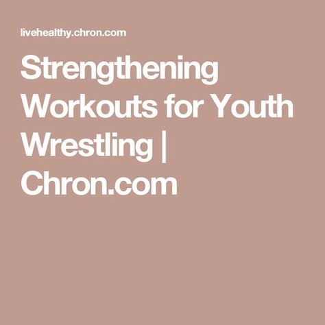 Strengthening Workouts for Youth Wrestling | Chron.com Strengthening Workouts, Wrestling Workout, Youth Wrestling, Tight Hip Flexors, Wrestling Mom, Mobility Exercises, Athlete Workout, Sports Training, Wwe Wrestlers