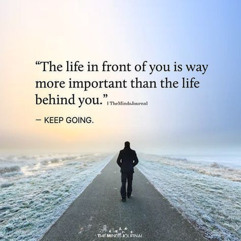 The Life In Front Of You - https://themindsjournal.com/the-life-in-front-of-you/ Top Quotes, After Life, Inspiring Quotes About Life, A Quote, Inspirational Quotes Motivation, Keep Going, Beautiful Quotes, Meaningful Quotes, Wisdom Quotes