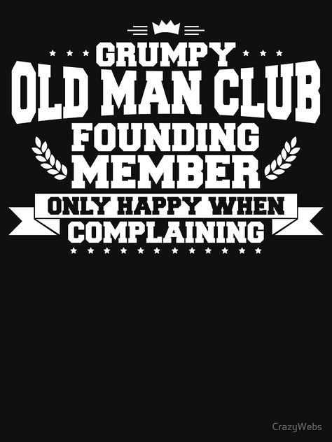 Grumpy Old Men Quotes, Surviving Christmas, Grumpy Man, 50th Bday, Bah Humbug, Mens Club, Funny T Shirt, Old Man, Old Men